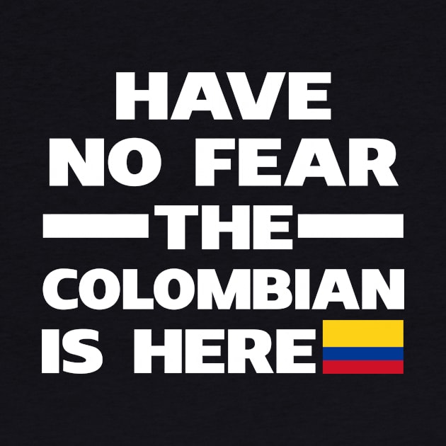 Have No Fear The Colombian Is Here Proud by isidrobrooks